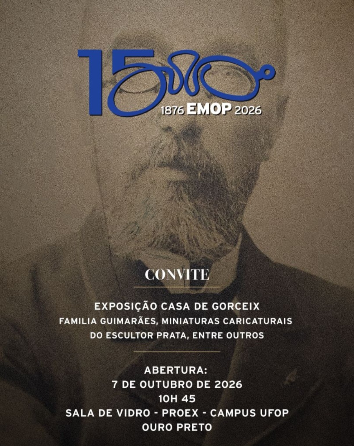 Convite da exposição Casa de Gorceix, com retrato de Gorceix e a marca dos 150 anos da Escola de Minas. Família Guimarães, miniaturas caricaturais do escultor Prata, entre outros. Abertura em 7 de outubro de 2026, às 10h45, Sala de Vidro, PROEX, Campus UFOP, Ouro Preto.